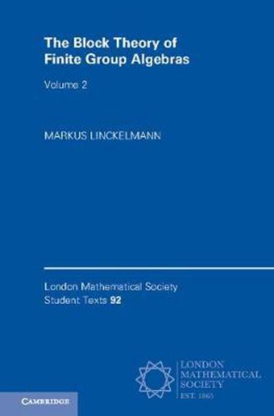 Cover for Linckelmann, Markus (City, University of London) · The Block Theory of Finite Group Algebras - London Mathematical Society Student Texts (Paperback Book) (2018)