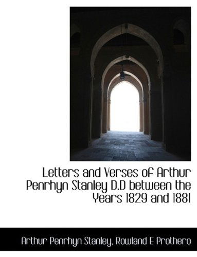 Cover for Rowland E Prothero · Letters and Verses of Arthur Penrhyn Stanley D.d Between the Years 1829 and 1881 (Paperback Book) (2009)