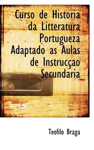 Cover for Teofilo Braga · Curso de Historia Da Litteratura Portugueza Adaptado ?'S Aulas de Instruc O Secundaria (Hardcover bog) (2009)