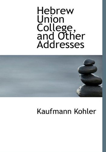 Hebrew Union College, and Other Addresses - Kaufmann Kohler - Livros - BiblioLife - 9781117182803 - 18 de novembro de 2009