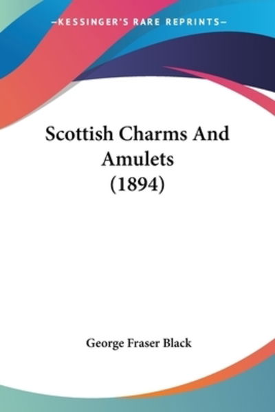 Cover for George Fraser Black · Scottish Charms And Amulets (1894) (Paperback Book) (2009)
