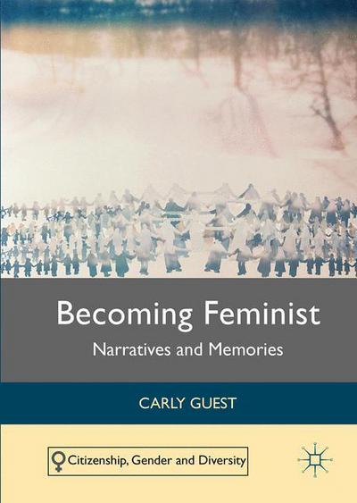 Cover for Carly Guest · Becoming Feminist: Narratives and Memories - Citizenship, Gender and Diversity (Hardcover Book) [1st ed. 2016 edition] (2016)