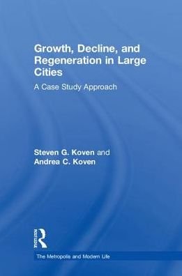 Cover for Koven, Steven G. (University of Louisville, Kentucky, USA) · Growth, Decline, and Regeneration in Large Cities: A Case Study Approach - The Metropolis and Modern Life (Hardcover Book) (2018)