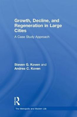 Cover for Koven, Steven G. (University of Louisville, Kentucky, USA) · Growth, Decline, and Regeneration in Large Cities: A Case Study Approach - The Metropolis and Modern Life (Inbunden Bok) (2018)