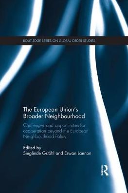 The European Union's Broader Neighbourhood: Challenges and opportunities for cooperation beyond the European Neighbourhood Policy - Routledge Series on Global Order Studies (Paperback Book) (2017)