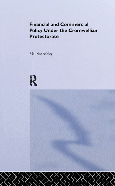 Cover for Maurice Ashley · Financial and Commercial Policy Under the Cromwellian Protectorate (Taschenbuch) (2016)