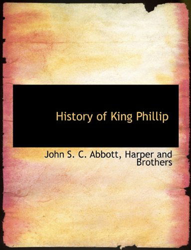 Cover for John S. C. Abbott · History of King Phillip (Taschenbuch) (2010)