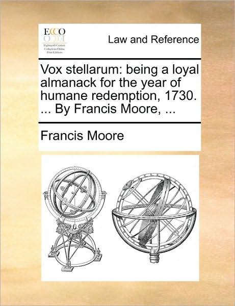 Cover for Francis Moore · Vox Stellarum: Being a Loyal Almanack for the Year of Humane Redemption, 1730. ... by Francis Moore, ... (Paperback Book) (2010)