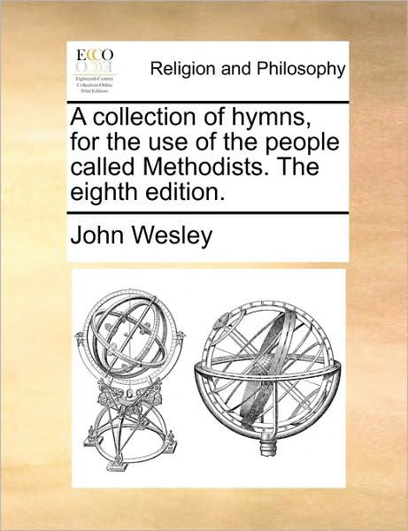 Cover for John Wesley · A Collection of Hymns, for the Use of the People Called Methodists. the Eighth Edition. (Paperback Bog) (2010)