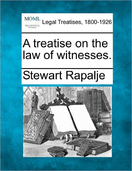 Cover for Stewart Rapalje · A Treatise on the Law of Witnesses. (Taschenbuch) (2010)