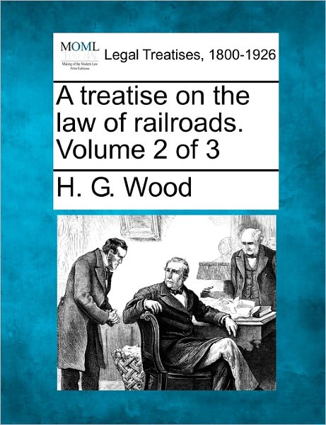 Cover for Herbert George Wood · A Treatise on the Law of Railroads. Volume 2 of 3 (Paperback Book) (2010)