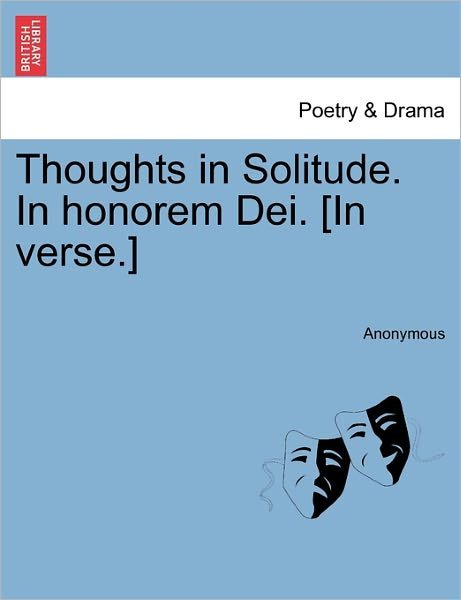 Anonymous · Thoughts in Solitude. in Honorem Dei. [in Verse.] (Paperback Bog) (2011)