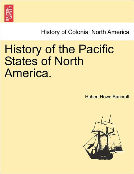 Cover for Hubert Howe Bancroft · History of the Pacific States of North America. (Paperback Book) (2011)