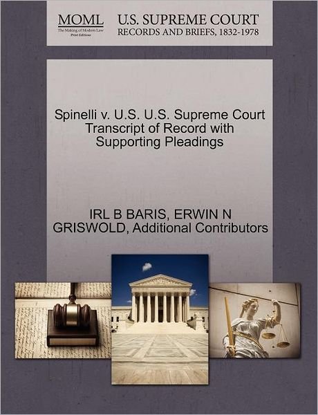 Cover for Irl B Baris · Spinelli V. U.s. U.s. Supreme Court Transcript of Record with Supporting Pleadings (Paperback Bog) (2011)