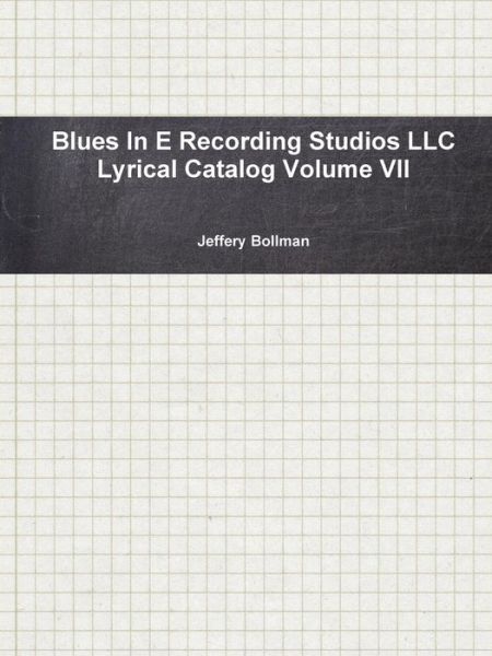 Cover for Jeffery Bollman · Blues in E Recording Studios Llc Lyrical Catalog Volume Vii (Paperback Book) (2015)