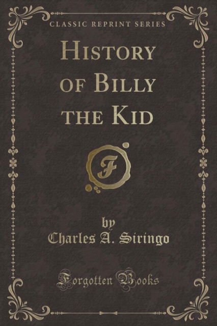 Cover for Charles A. Siringo · History of Billy the Kid (Classic Reprint) (Paperback Book) (2018)