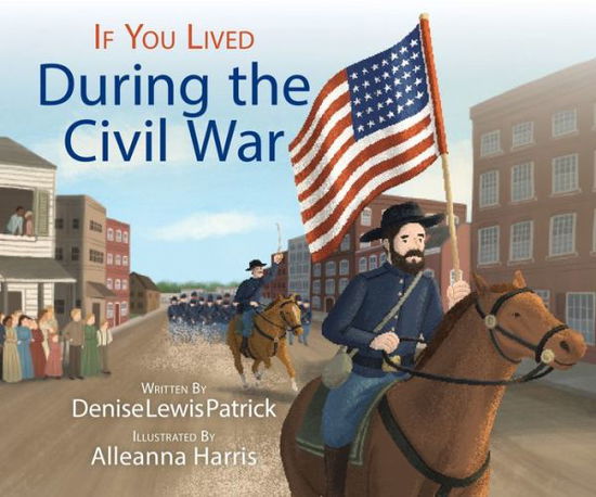 If You Lived During the Civil War - If You - Denise Lewis Patrick - Książki - Scholastic Inc. - 9781338712803 - 20 września 2022