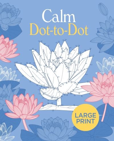 Large Print Calm Dot-to-Dot - Tansy Willow - Kirjat - Arcturus Publishing Ltd - 9781398815803 - lauantai 1. lokakuuta 2022