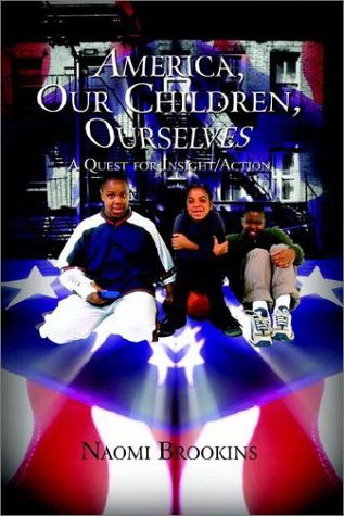 Cover for Naomi Brookins · America, Our Children, Ourselves: a Quest for Insight / Action (Hardcover bog) (2002)