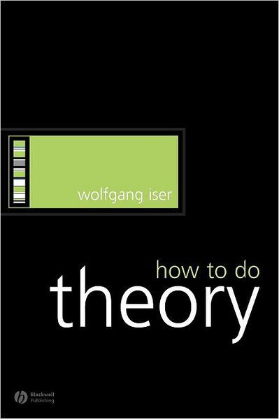 Cover for Iser, Wolfgang (University of California, Irvine) · How to Do Theory - How to Study Literature (Paperback Bog) (2005)