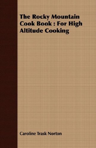 Cover for Caroline Trask Norton · The Rocky Mountain Cook Book: for High Altitude Cooking (Paperback Book) (2008)