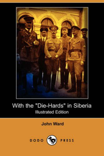 Cover for John Ward · With the Die-hards in Siberia (Illustrated Edition) (Dodo Press) (Paperback Book) [Illustrated, Ill edition] (2008)