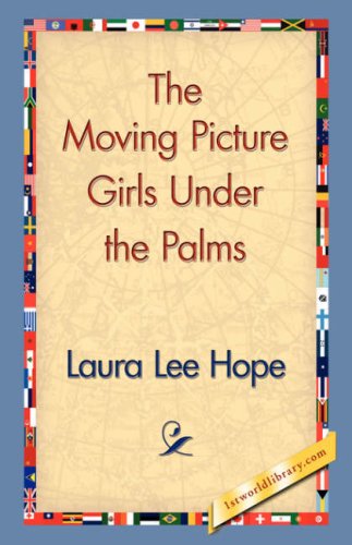 The Moving Picture Girls Under the Palms - Laura Lee Hope - Books - 1st World Library - Literary Society - 9781421830803 - December 20, 2006