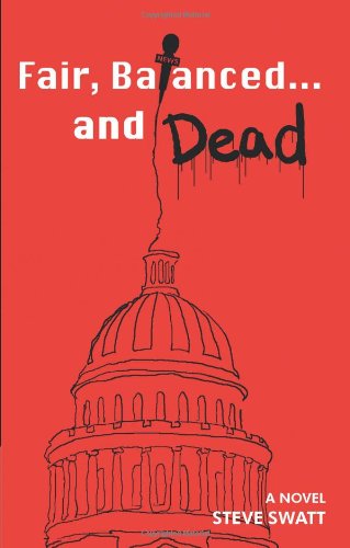 Cover for Steve Swatt · Fair, Balanced... and Dead (Paperback Book) [Signed Copy edition] (2009)