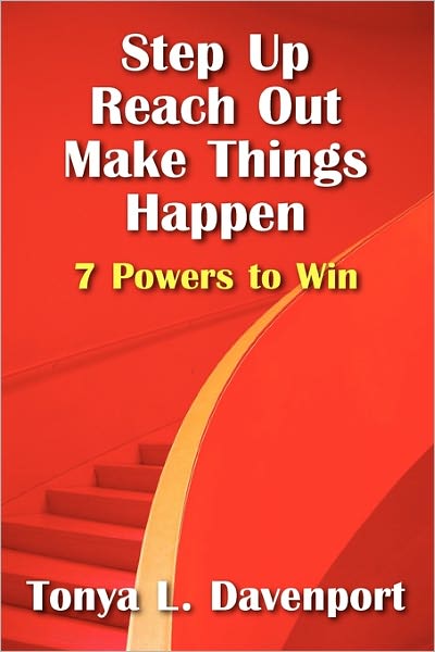 Tonya L Davenport · Step Up Reach Out Make Things Happen: 7 Powers to Win (Paperback Book) (2010)