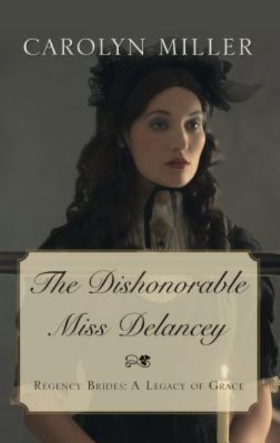 Cover for Carolyn Miller · The Dishonorable Miss Delancey (Hardcover Book) (2018)