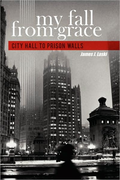 James J. Laski · My Fall from Grace: City Hall to Prison Walls (Hardcover Book) (2008)