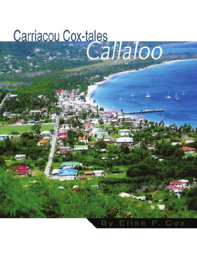 Cover for Elise P. Cox · Carriacou Cox-tales Callaloo (Paperback Book) (2009)