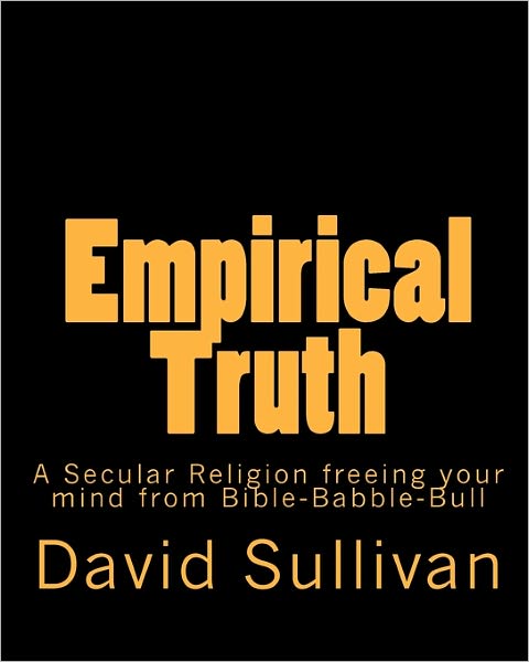 Cover for David Sullivan · Empirical Truth: a Secular Religion Freeing Your Mind from Bible-babble-bull (Pocketbok) (2009)