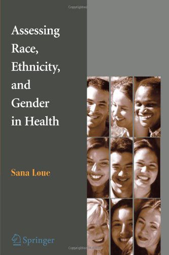 Cover for Loue, Sana, Jd, Phd, Mssa · Assessing Race, Ethnicity and Gender in Health (Paperback Book) [1st Ed. Softcover of Orig. Ed. 2006 edition] (2010)