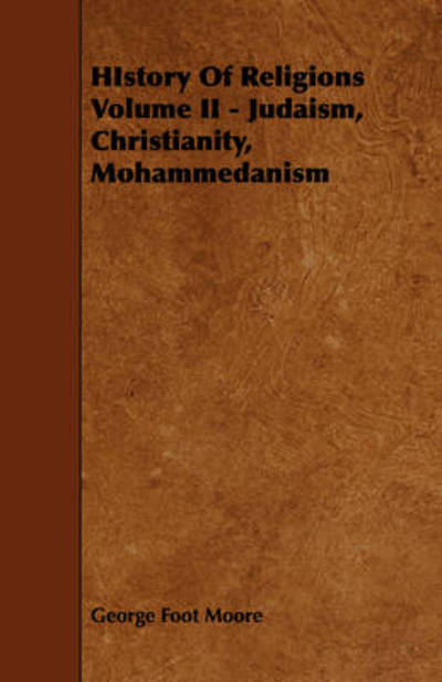 Cover for George Foot Moore · History of Religions Volume II - Judaism, Christianity, Mohammedanism (Paperback Book) (2008)