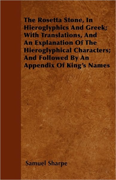 Cover for Samuel Sharpe · The Rosetta Stone, in Hieroglyphics and Greek; with Translations, and an Explanation of the Hieroglyphical Characters; and Followed by an Appendix of King (Paperback Book) (2010)