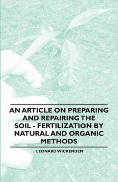 Cover for Leonard Wickenden · An Article on Preparing and Repairing the Soil - Fertilization by Natural and Organic Methods (Pocketbok) (2011)
