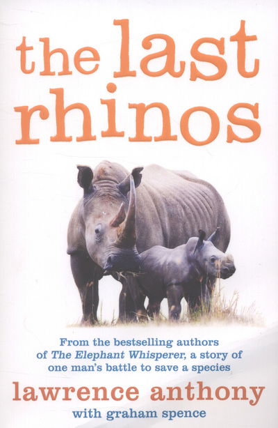 Cover for Lawrence Anthony · The Last Rhinos: The Powerful Story of One Man's Battle to Save a Species (Paperback Book) [Unabridged edition] (2013)