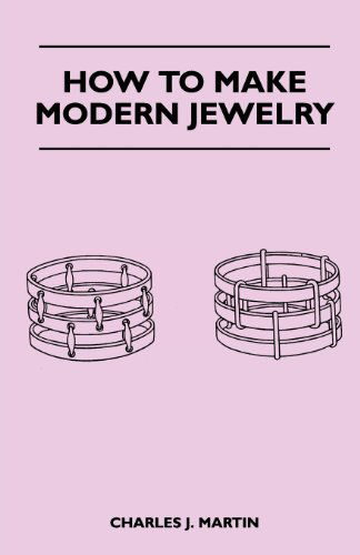 How to Make Modern Jewelry - Charles J. Martin - Books - Herron Press - 9781447401803 - April 20, 2011