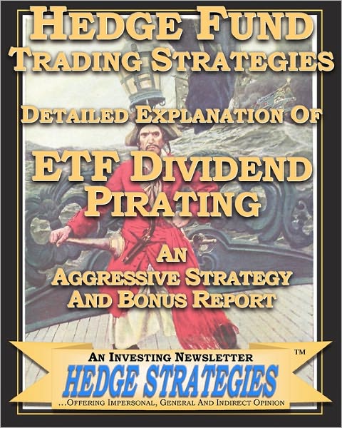 Cover for An Investing Newsletter Hedge Strategies · Hedge Fund Trading Strategies Detailed Explanation of Etf Dividend Pirating: an Aggressive Strategy and Bonus Report (Paperback Book) (2010)