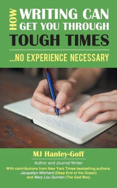Cover for Mj Hanley-goff · How Writing Can Get You Through Tough Times: No Experience Necessary (Pocketbok) (2014)
