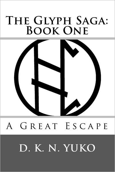 Cover for D K N Yuko · The Glyph Saga: Book One: a Great Escape (Paperback Bog) (2010)