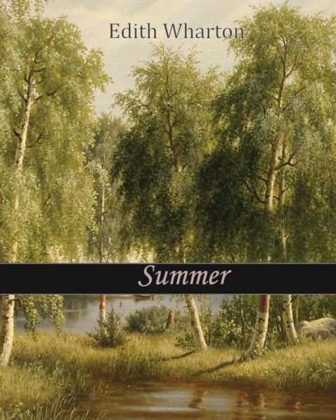 Summer - Edith Wharton - Boeken - Createspace - 9781453734803 - 29 juli 2010
