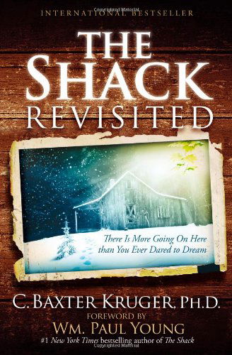 The Shack Revisited: There is More Going on Here Than You Ever Dared to Dream - C. Baxter Kruger - Books - FaithWords - 9781455516803 - October 2, 2012