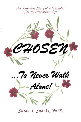 Cover for Phd J Shanks · Chosen ? to Never Walk Alone!: an Inspiring Story of a Disabled Christian Woman?s Life (Paperback Bog) (2013)