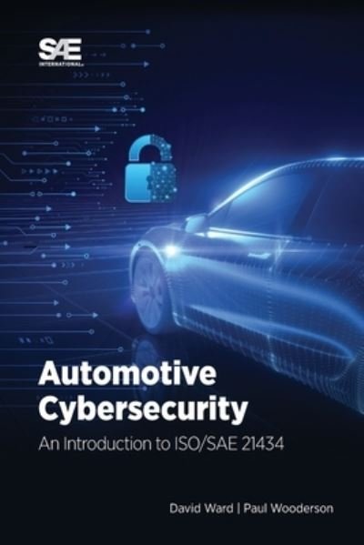 Automotive Cybersecurity: An Introduction to ISO / SAE 21434 - David Ward - Kirjat - SAE International - 9781468600803 - torstai 30. joulukuuta 2021