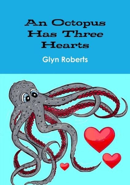 Octopus Has Three Hearts - Glyn Roberts - Bücher - Lulu Press, Inc. - 9781471736803 - 18. Juni 2012