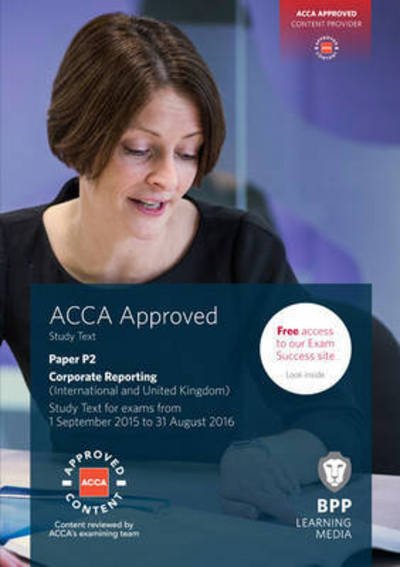 ACCA P2 Corporate Reporting (International & UK): Study Text - BPP Learning Media - Kirjat - BPP Learning Media - 9781472726803 - torstai 30. huhtikuuta 2015