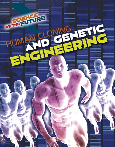 Human Cloning and Genetic Engineering - Science of the Future - Tom Jackson - Bücher - Capstone Global Library Ltd - 9781474777803 - 2. April 2020