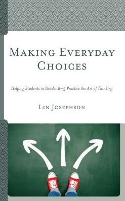 Cover for Lin Josephson · Making Everyday Choices: Helping Students in Grades 2-5 Practice the Art of Thinking (Paperback Bog) (2018)
